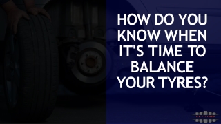 HOW DO YOU KNOW WHEN IT'S TIME TO BALANCE YOUR TYRES