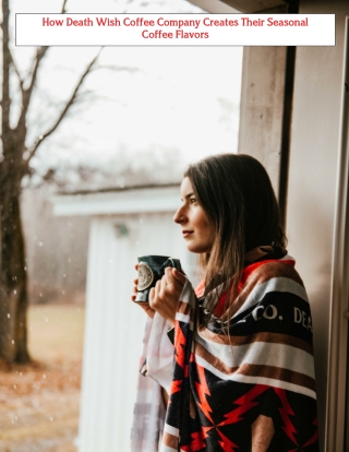 How Death Wish Coffee Company Creates Their Seasonal Coffee Flavors