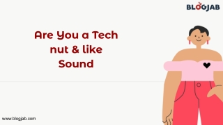 Are You a Tech nut & like Sound
