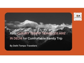 Rent LUXURY TEMPO TRAVELLER HIRE IN DELHI at Reasonable Price