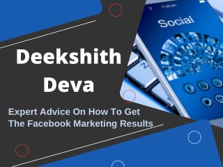 Deekshith Deva - Expert Advice On How To Get The Facebook Marketing Results