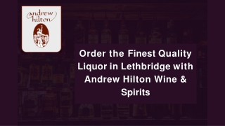 Order the Finest Quality Liquor in Lethbridge with Andrew Hilton Wine & Spirits