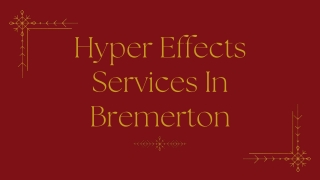 Hyper Effects Services In Bremerton - PPT