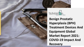 Benign Prostatic Hyperplasia (BPH) Treatment Devices And Equipment Market Overvi
