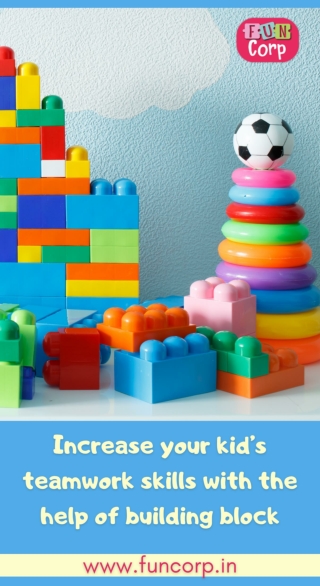 Increase your kid’s teamwork skills with the help of building block