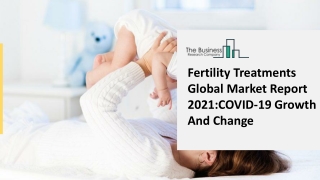 Fertility Treatments Market Latest Trends and Business Opportunities 2021-2030