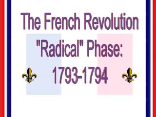 The French Revolution &quot;Radical&quot; Phase: 1793-1794