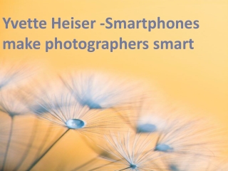 Yvette Heiser -Smartphones make photographers smart