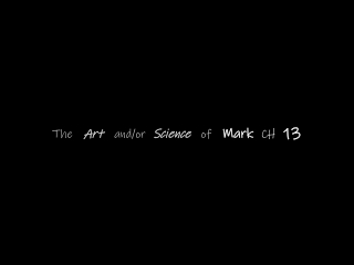 Art and/or Science of Mark 13