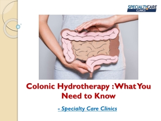 Colonic Hydrotherapy - What You Need to Know