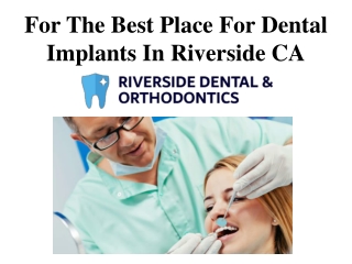 For The Best Place For Dental Implants In Riverside CA