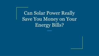 Can Solar Power Really Save You Money on Your Energy Bills?