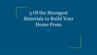 5 Of the Strongest Materials to Build Your Home From