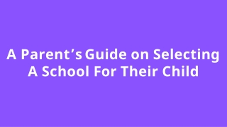 A Parent’s Guide on Selecting A School For Their Child