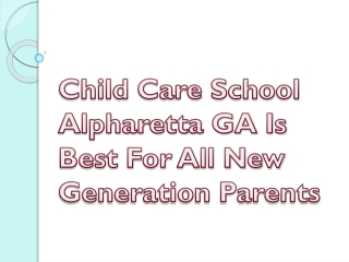 Child Care School Alpharetta GA Is Best For All New Generation Parents