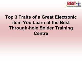 Top 3 Traits of a Great Electronic item You Learn at the Best Through-hole Solder Training Centre