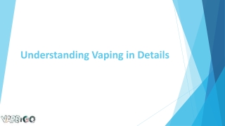 Understanding Vaping in Details