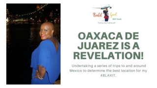 Anne Traveled To OAXACA DE JUAREZ To Determine Her BLAXIT Relocation