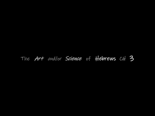 Art and/or Science of Hebrews 3