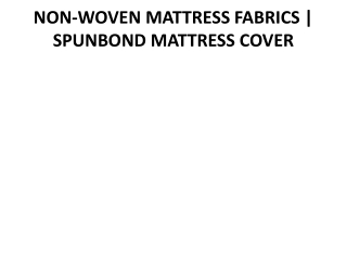 NON-WOVEN MATTRESS FABRICS - SPUNBOND MATTRESS COVER