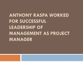 Anthony Raspa Worked for Successful Leadership of Management as Project Manager
