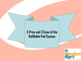 3 Pros and 3 Cons of the Refillable Pod System