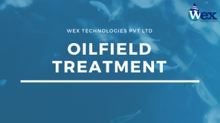 Wex Technologies Pvt Ltd Oilfield Treatment