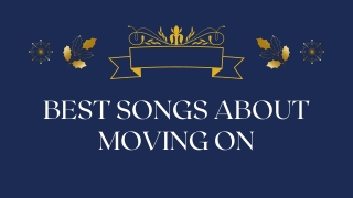 BEST SONGS ABOUT MOVING ON - PPT