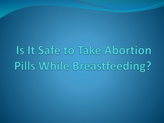 Is It Safe to Take Abortion Pills While Breastfeeding?