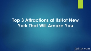 Top 3 Attractions at ItsHot New York That Will Amaze You