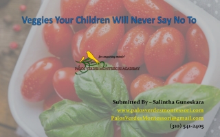 Veggies Your Children Will Never Say No To