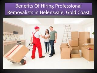 Benefits Of Hiring Professional Removalists in Helensvale, Gold Coast