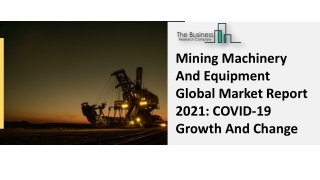 Mining Machinery And Equipment Market Overview, Size And Global Analysis