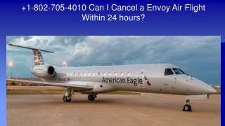 1-802-705-4010 Can I Cancel a Envoy Air Flight Within 24 hours