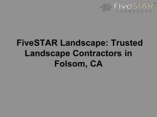 FiveSTAR Landscape_ Trusted Landscape Contractors in Folsom, CA