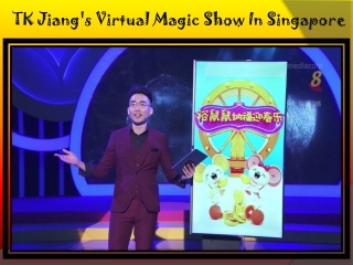 TK Jiang's Virtual Magic Show In Singapore