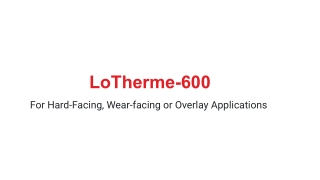 LoTherme-600 Welding Electrodes _ Hardfacing or Overlay Applications
