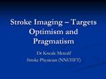 Stroke Imaging Targets Optimism and Pragmatism