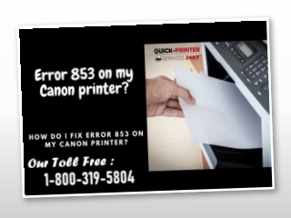 Canon Printer Customer Care  1-800-319-5804, to fix Canon Printer Error 853.