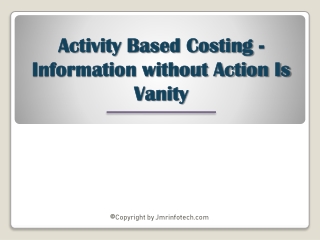 Activity Based Costing - Information without Action Is Vanity
