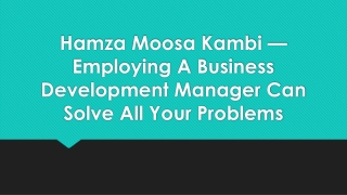 Hamza Moosa Kambi- Employe A Business Development Manager Can Solve Your Dreams