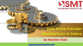 Twin Screw Extruder Manufacturer in Indore  Sai Machine Tools