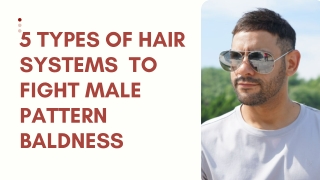 Different Types of Hair Systems To Fight Male Pattern Hair Baldness