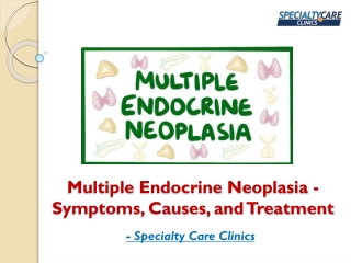 Multiple Endocrine Neoplasia - Symptoms, Causes, and Treatment