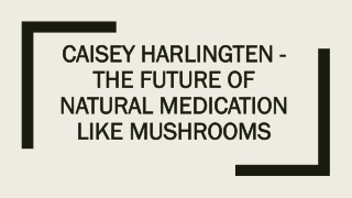 Caisey Harlingten - The Future of Natural Medication Like Mushrooms