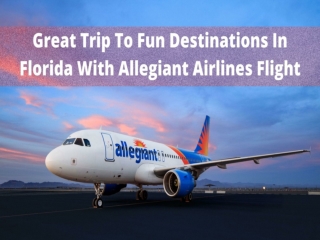 Great Trip To Fun Destinations In Florida With Allegiant Airlines Flight