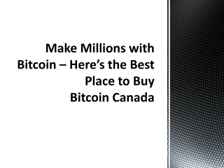 Make Millions with Bitcoin – Here’s the Best Place to Buy Bitcoin Canada