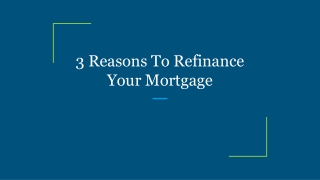 3 Reasons To Refinance Your Mortgage