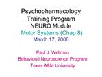 Psychopharmacology Training Program NEURO Module Motor Systems Chap 8 March 17, 2006