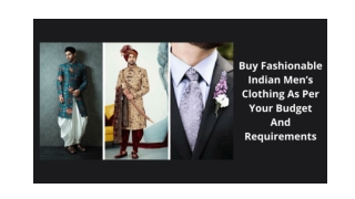 Buy Fashionable Indian Men’s Clothing As Per Your Budget And Requirements